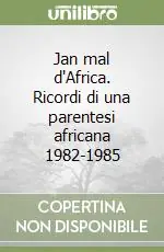 Solo Oggi Jan mal d‘Africa. Ricordi di una parentesi africana 1982-1985