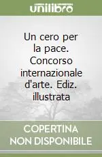 Ultima Occasione Un cero per la pace. Concorso internazionale d‘arte. Ediz. illustrata