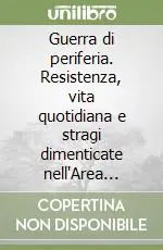 Guerra di periferia. Resistenza, vita quotidiana e stragi dimenticate nell‘Area Orientale di Napoli 1940-1943 Novità