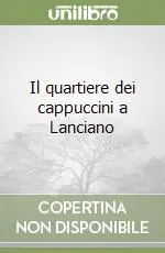 Il quartiere dei cappuccini a Lanciano Offerta Del Giorno