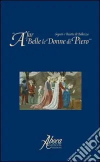 Offerta Lampo A far belle le donne di Piero. Segreti e ricette di bellezza