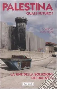 Palestina. Quale futuro? La fine della soluzione dei due stati Affare