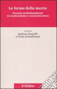 Le forme della mente. Percorsi multidisciplinari tra modularismo e connessionismo Solo Oggi