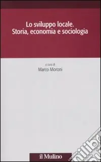Compra Oggi Stesso Lo sviluppo locale. Storia, economia e sociologia