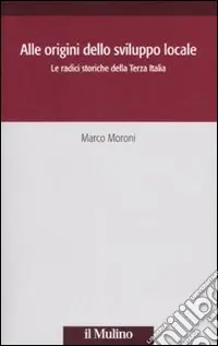Alle origini dello sviluppo locale. Le radici storiche della Terza Italia Occasione Imperdibile