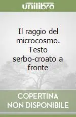 Compra Adesso Il raggio del microcosmo. Testo serbo-croato a fronte