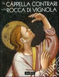 Saldi La cappella Contrari nella rocca di Vignola. Ediz. illustrata