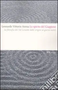 Lo spirito del Giappone. La filosofia del Sol Levante dalle origini ai giorni nostri Economico