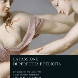 Subito Disponibile La passione di Perpetua e Felicita. Testo latino a fronte