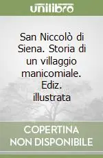 Offerta Lampo San Niccolò di Siena. Storia di un villaggio manicomiale. Ediz. illustrata