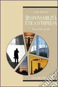 Responsabilità etica d‘impresa. Teoria e buone pratiche Professionale