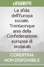 Offerta Del Giorno La sfida dell‘Europa sociale. Trentacinque anni della Confederazione europea di sindacati