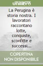 La Perugina è storia nostra. I lavoratori raccontano lotte, conquiste, sconfitte e successi nell‘anno del centenario della fabbrica Saldi