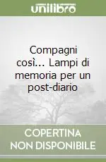 Prezzo Di Fabbrica Compagni così... Lampi di memoria per un post-diario