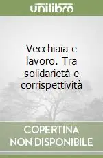 Vendita Finale Vecchiaia e lavoro. Tra solidarietà e corrispettività