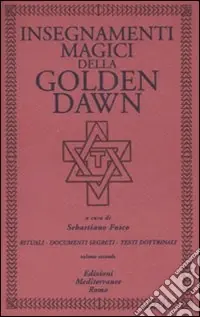 Insegnamenti magici della Golden Dawn. Rituali, documenti segreti, testi dottrinali. Vol. 2 Offerta Limitata