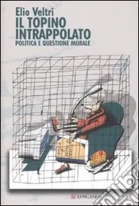 Il topino intrappolato. Politica e questione morale Professionale