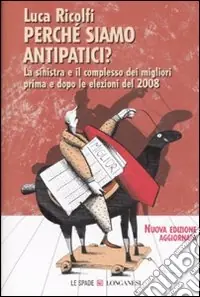 Reso Gratuito Perché siamo antipatici. La sinistra e il complesso dei migliori prima e dopo le elezioni del 2008
