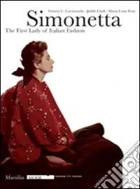 Simonetta italian‘s fashion first lady. Catalogo della mostra (Firenze, 9 gennaio-17 febbraio 2008). Ediz. illustrata Occasione