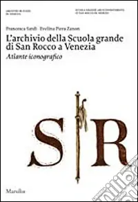 L‘archivio della Scuola Grande di San Rocco a Venezia. Atlante iconografico. Ediz. illustrata. Con DVD Spedito Oggi