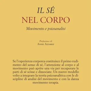 Professionale Il sé nel corpo. Movimento e psicoanalisi