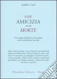 Compra Oggi Stesso Fare amicizia con la morte. Una guida buddhista all‘incontro con la condizione mortale