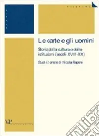 Non Perdere Le carte e gli uomini. Storia della cultura e delle istituzioni (secoli XVIII-XX). Studi in onore di Nicola Raponi