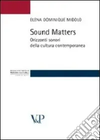 Sound matters. Orizzonti sonori della cultura contemporanea Bestseller