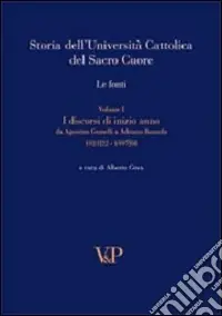Storia dell‘Università Cattolica del Sacro Cuore. Le fonti. Vol. 1 Discorsi di inizio anno. Da Agostino Gemelli a Adriano Bausola (1921/22-1997/98) Acquista Ora