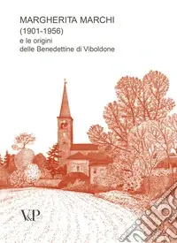 Vendita Finale Margherita Marchi (1901-1956) e le origini delle benedettine di Viboldone. Ediz. illustrata