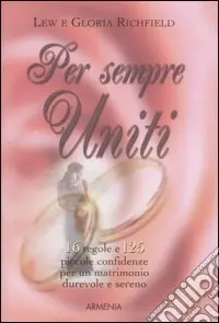 Per sempre uniti. 16 regole e 125 piccole confidenze per un matrimonio durevole e sereno Popolare