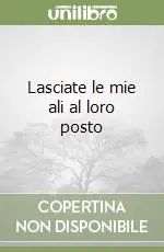 Lasciate le mie ali al loro posto Quantità Limitata