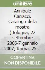 Annibale Carracci. Catalogo della mostra (Bologna, 22 settembre 2006-7 gennaio 2007; Roma, 25 gennaio-6 maggio 2007). Ediz. illustrata Popolare