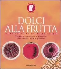 Dolci alla frutta. Proposte classiche e creative per dessert sani e gustosi. Ediz. illustrata Prezzo Di Fabbrica