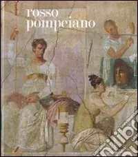 Rosso pompeiano. Le decorazione pittorica nelle collezioni del Museo di Napoli e a Pompei. Catalogo della mostra (Roma, 20 dicembre 2007-31 marzo 2008). Ediz. illustrata Esclusivo