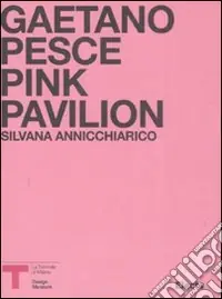 Affare Pink Pavillion. Gaetano Pesce. Catalogo della mostra (Milano, ottobre 2007). Ediz. italiana e inglese