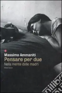 Pensare per due. Nella mente delle madri Vendita Finale