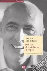 Offerta Limitata Dal Pci al socialismo europeo. Un‘autobiografia politica