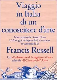 Quantità Limitata Viaggio in Italia di un conoscitore d‘arte. Ediz. illustrata