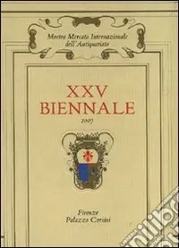 Direttamente Dal Produttore Venticinquesima Biennale. Mostra mercato internazionale dell‘antiquariato (Firenze, 29 settembre-7 ottobre 2007)