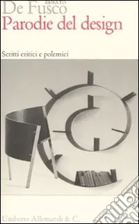 Scelto Dai Clienti Parodie del design. Scritti critici e polemici. Ediz. illustrata