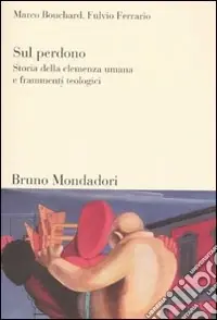 Subito Disponibile Sul perdono. Storia della clemenza umana e frammenti teologici