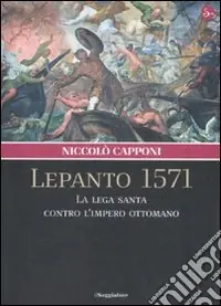 Prezzo Basso Lepanto 1571. La Lega santa contro l‘impero ottomano
