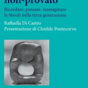 A Buon Prezzo Testimoni del non-provato. Ricordare, pensare, immaginare la Shoah nella terza generazione