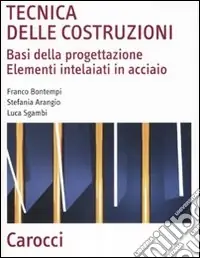 Tecnica delle costruzioni. Basi della progettazione. Elementi intelaiati in acciaio Compra Adesso