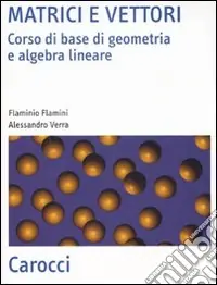 Matrici e vettori. Corso di base di geometria e algebra lineare Più Venduto