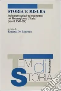 Must-Have Storia e misura. Indicatori sociali ed economici nel Mezzogiorno d‘Italia (secoli XVIII-XX)