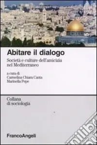 Esclusivo Abitare il dialogo. Società e culture dell‘amicizia nel Mediterraneo