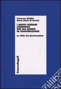 I nuovi scenari strategici per gli agenti di assicurazione. La sfida del plurimandato Offerta Limitata