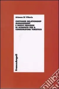 Sconto Customer relationship management e nuovi processi d‘acquisto per il consumatore turistico